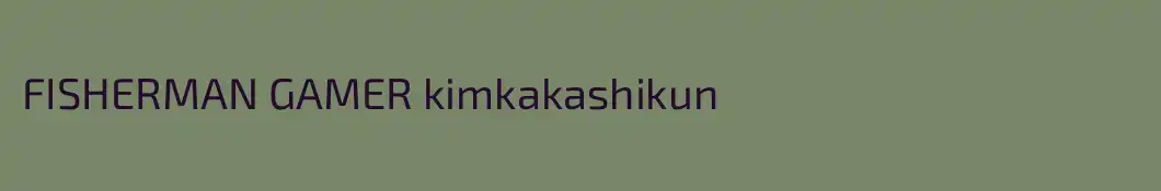FISHERMAN GAMER kimkakashikun